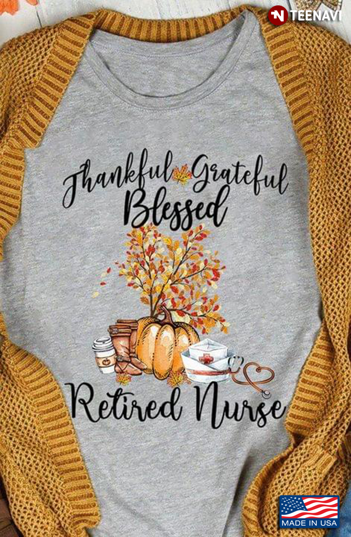 Thanksful Grateful Blessed Retired Nurse Thanksgiving