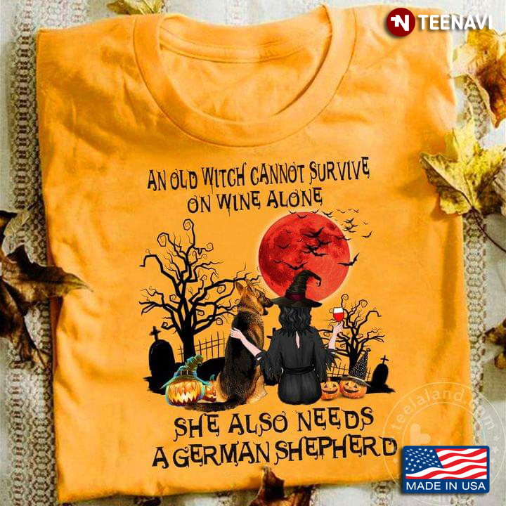 An Old Witch Cannot Survive On Wine Alone She Also Needs A German Shepherd Halloween