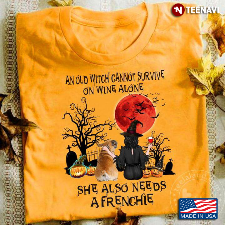 An Old Witch Cannot Survive On Wine Alone She Also Needs A Frenchie Bulldog Halloween