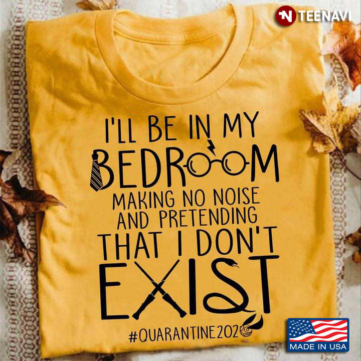 I'll Be In My Bedroom Making No Noise And Pretending That I Don't Exist #Quarantine2020 Harry Potter