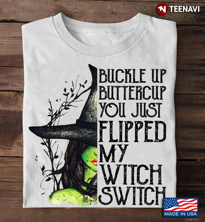Halloween Witch Buckle Up Buttercup You Just Flipped My Witch Switch