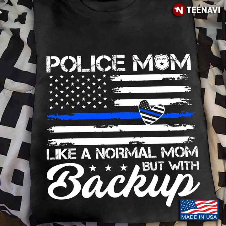 Police Mom Like A Normal Mom But With Backup American Flag