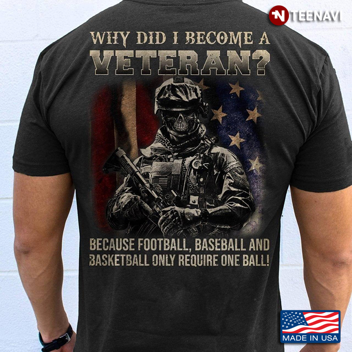 Why Did I Become A Veteran Because Football Baseball And Basketball Only Require One Ball Flag