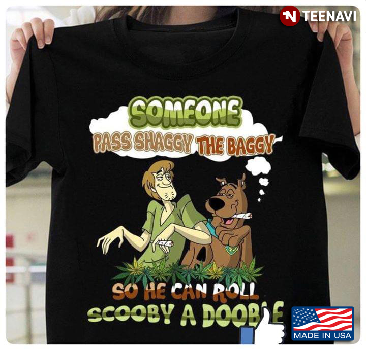 Someone Pass Shaggy The Baggy So He Can Roll Scooby A Doobie Weed