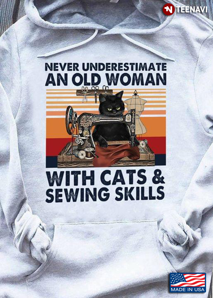 Never Underestimate An Old Woman With Cats & Sewing Skill