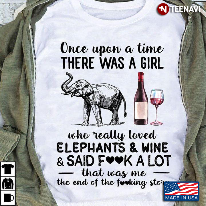 Once Upon A Time There Was A Girl Who Really Loved Elephants & Wine & Said Fuck A Lot That Was Me