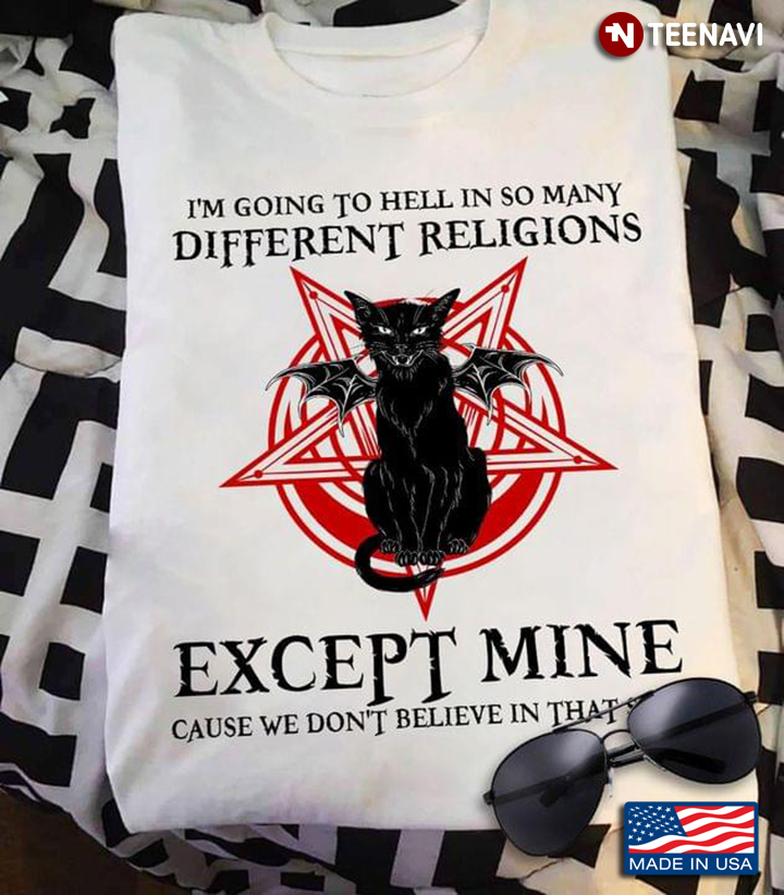 Cat Satan I'm Going To Hell In So Many Different Religions Except Mine Cause We Don't Believe