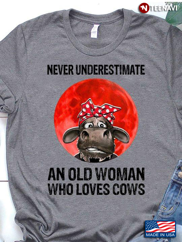 Never Underestimate An Old Woman Who Loves Cows