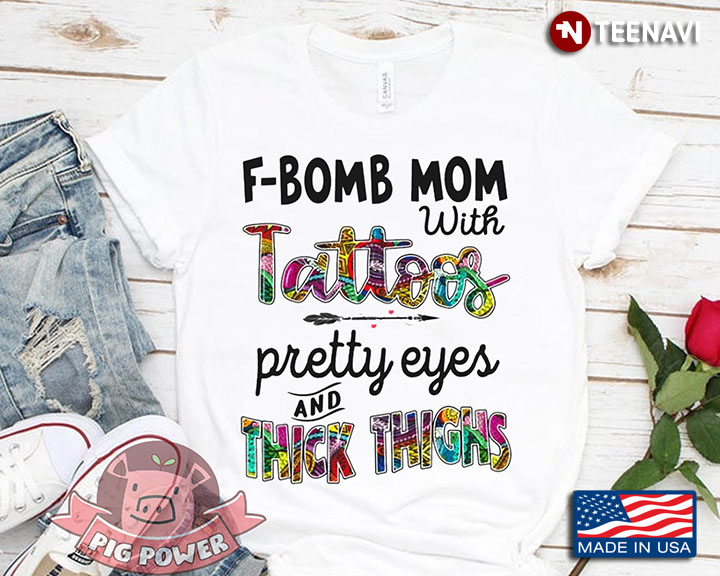 F-Bomb Mom With Tattoos Pretty Eyes And Thick Thighs White Version