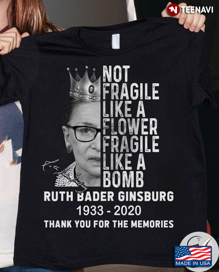 Not Fragile Like A Flower Fragile Like A Bomb Ruth Bader Ginsburg Thank You For The Memories