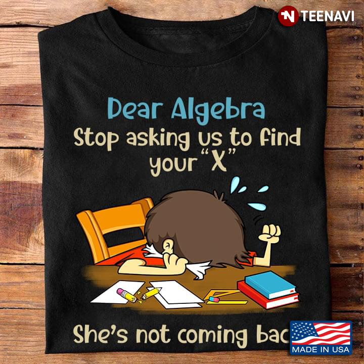 Fannu Math Dear Algebra Stop Asking Us To Find Your X She's Not Coming Back