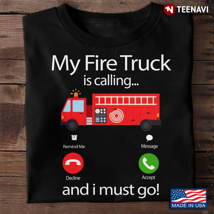 My Fire Truck is Calling And I Must Go Firefighter