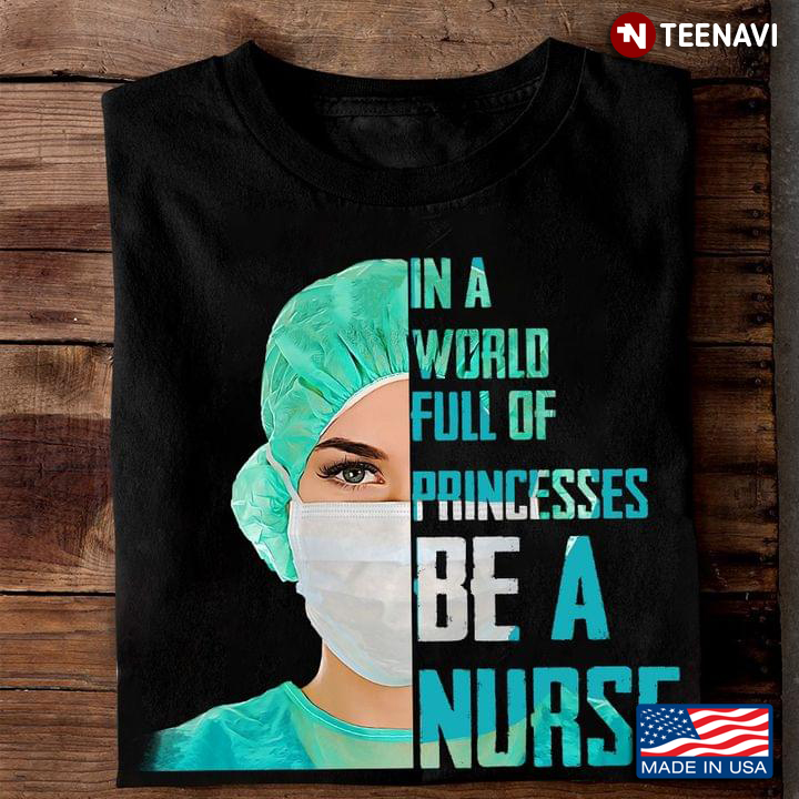 In A World Full Of Princes Be A Nurse