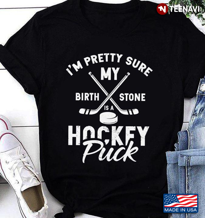 I'm Pretty Sure My Birth Stone Is A Hockey Puck New Version