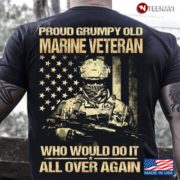 Proud Grumpy Old Marine Veteran Who Would Do It All Over Again