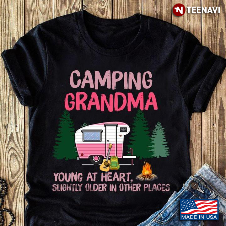 Camping Grandma Young At Heart Slightly Older In Other Places New Version