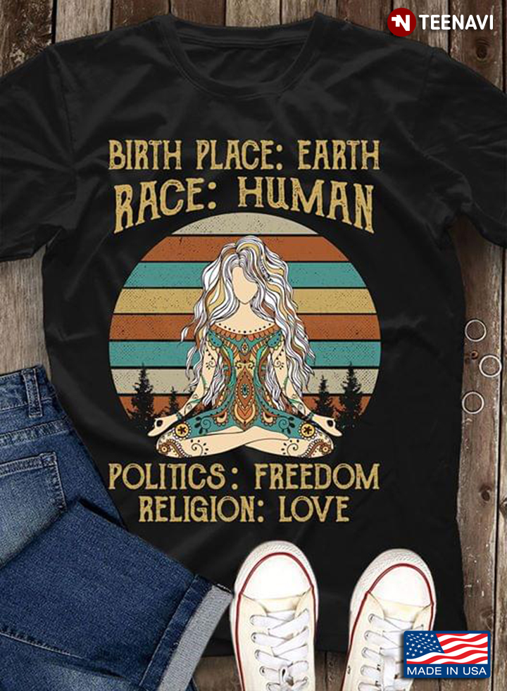 Birth Place Earth Race Human Politics Freedom Religion Love Namaste