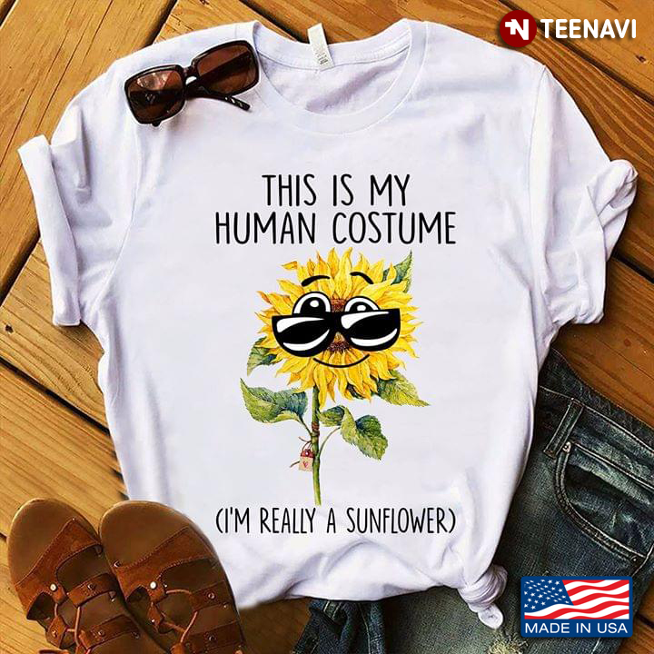 Sunflower Wearing Glasses This Is My Human Costume I'm Really A Sunflower