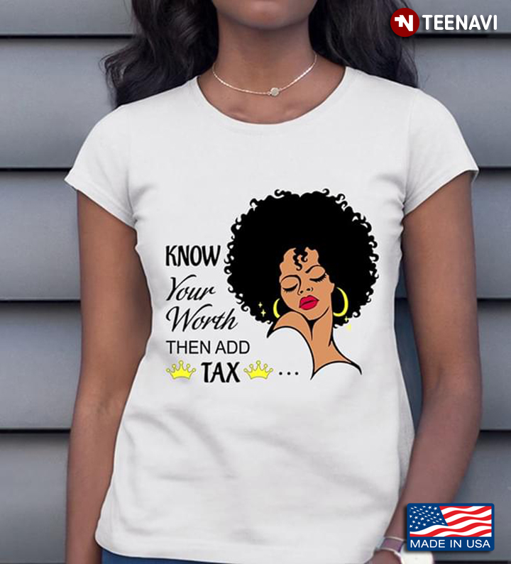 Black Woman Know Your Worth Then Add Tax