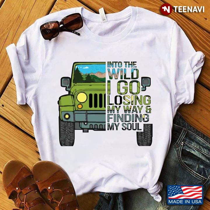 Jeep Into The Wild I Go Losing My Way & Finding My Soul