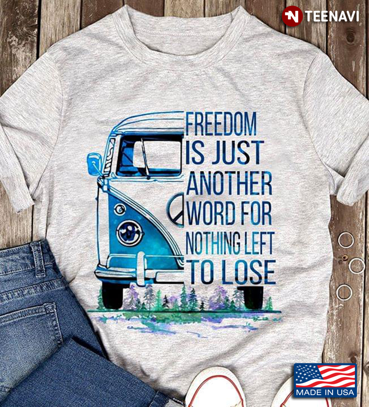 Hippie Car Freedom Is Just Another Word For Nothing Left To Lose New Version