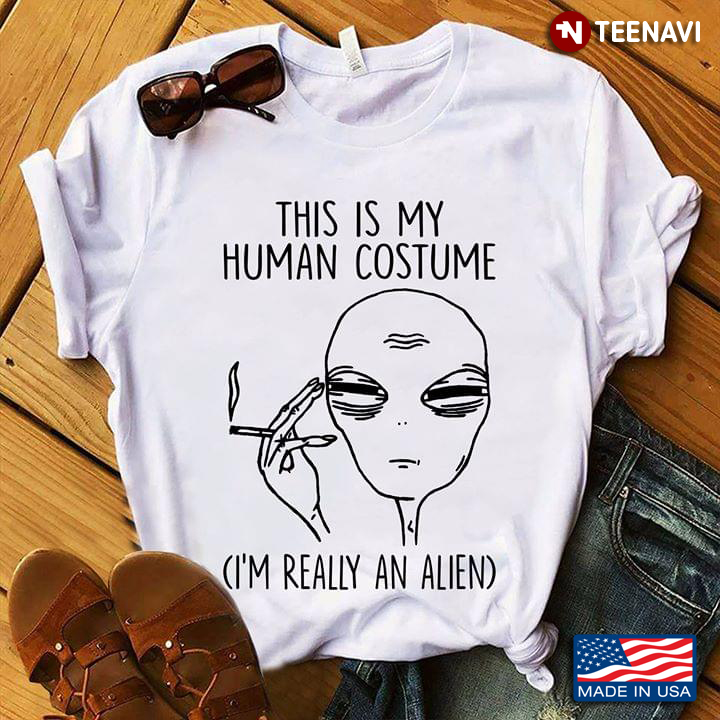 This Is My Human Costume I'm Really An Alien New Design