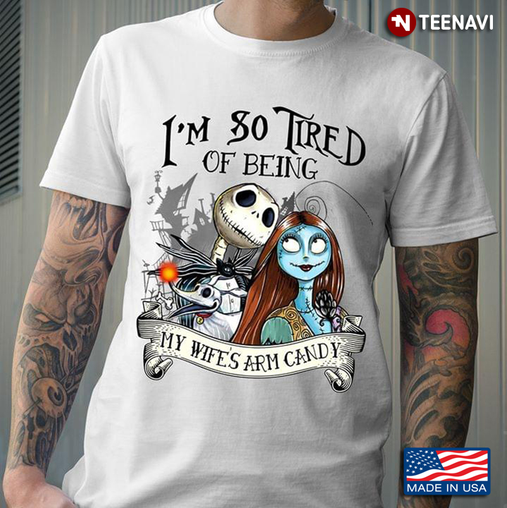 Jack Skellington With Sally I'm So Tired My Wife's Arm Candy T-Shirt