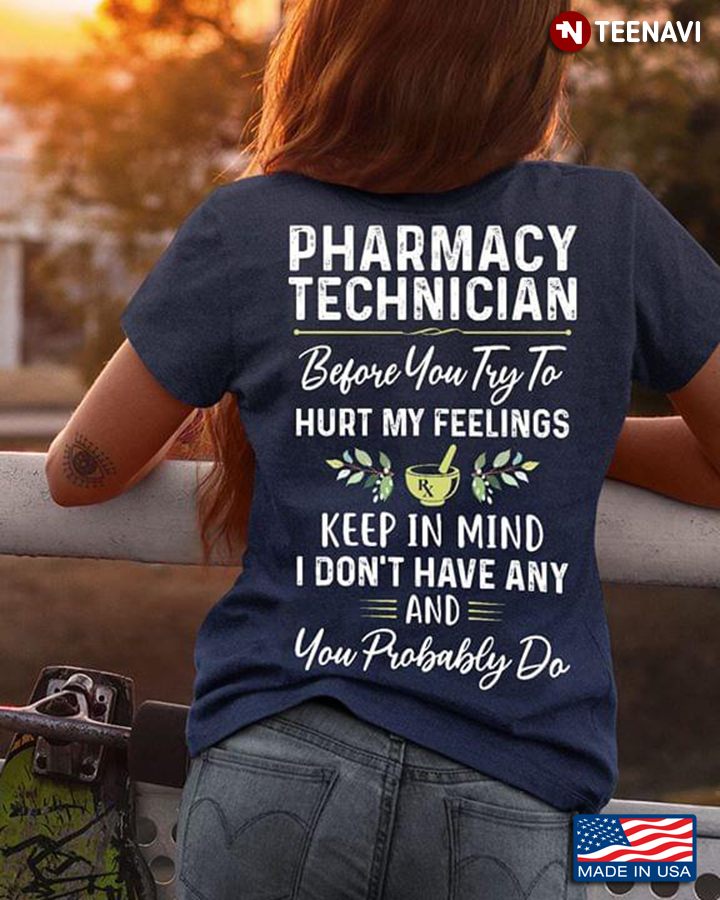 Pharmacy Technician Before You Try To Hurt My Feelings Keep In Mind I Don't Have Any