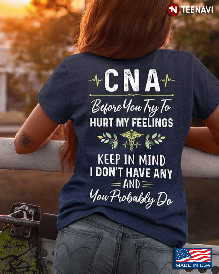 CNA Before You Try To Hurt My Feelings Keep In Mind I Don't Have Any And You Probably Do