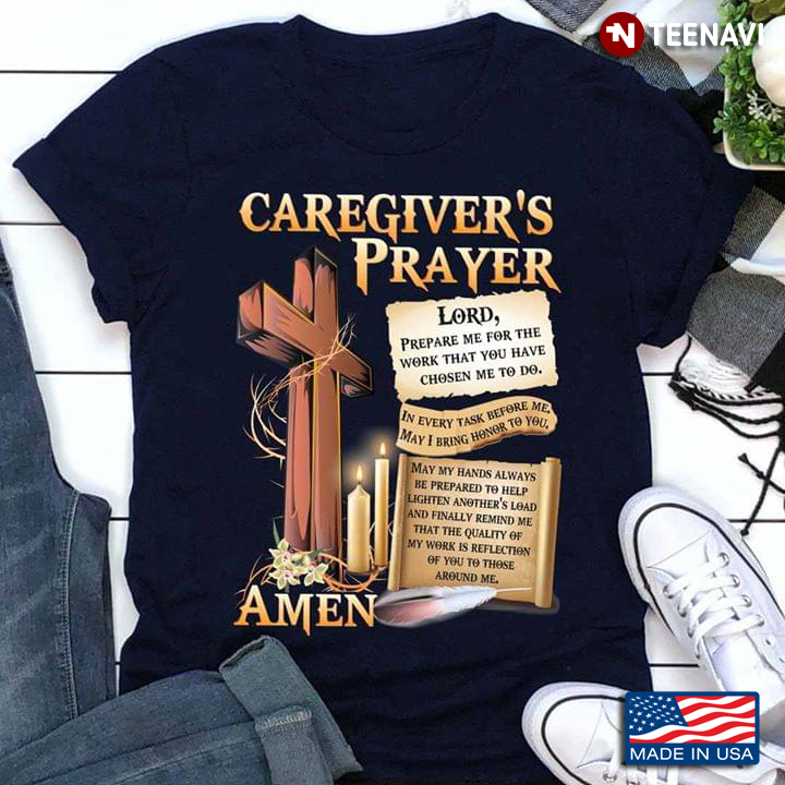 Caregiver's Prayer Lord Prepare Me The Work That You Have Chosen Me To Do Amen