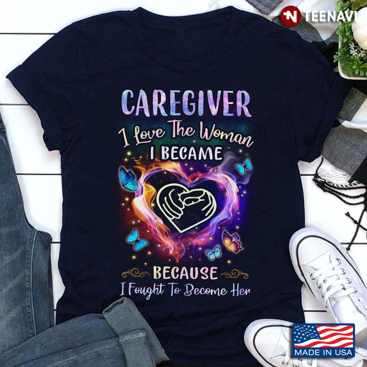 Caregiver I Love The Woman I Became Because I Fought To Become her