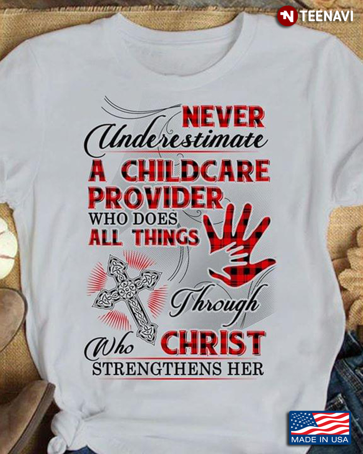 Never Underestimate A Childcare Provider Who Does All Things Through Who Christ Strengthens Her