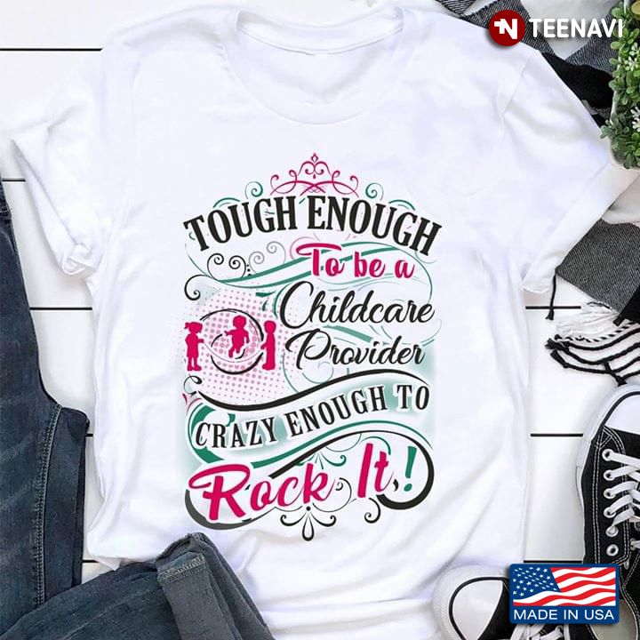 Touch Enough To Be A Childcare Provider Crazy Enough To Rock It