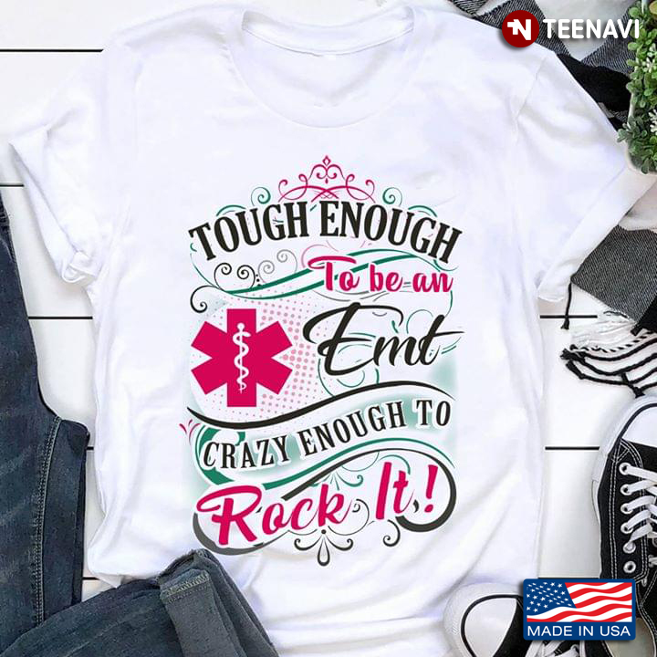 Touch Enough To Be An EMT Crazy Enough To Rock It New Version