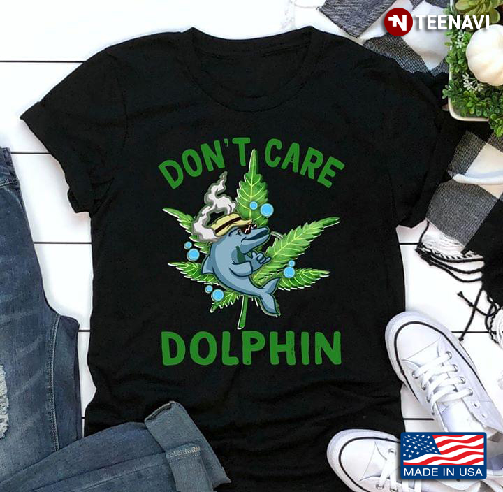 Cute Dolphin With Weed Don't Care Dolphin