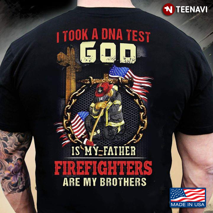 I Took A Dna Test God Is My Father Firefighters Are My Brothers
