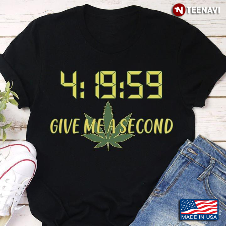 Weed 4:19:50 Give Me A Second
