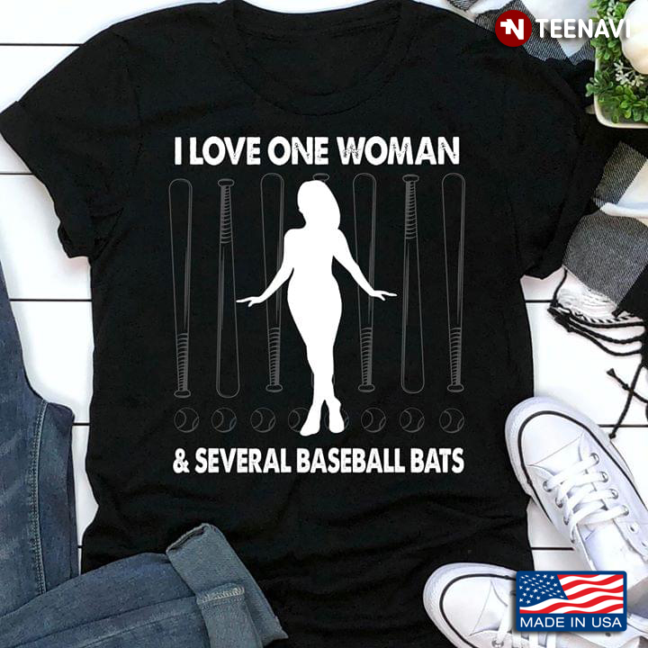 I Love One Woman And Several Baseball Bats