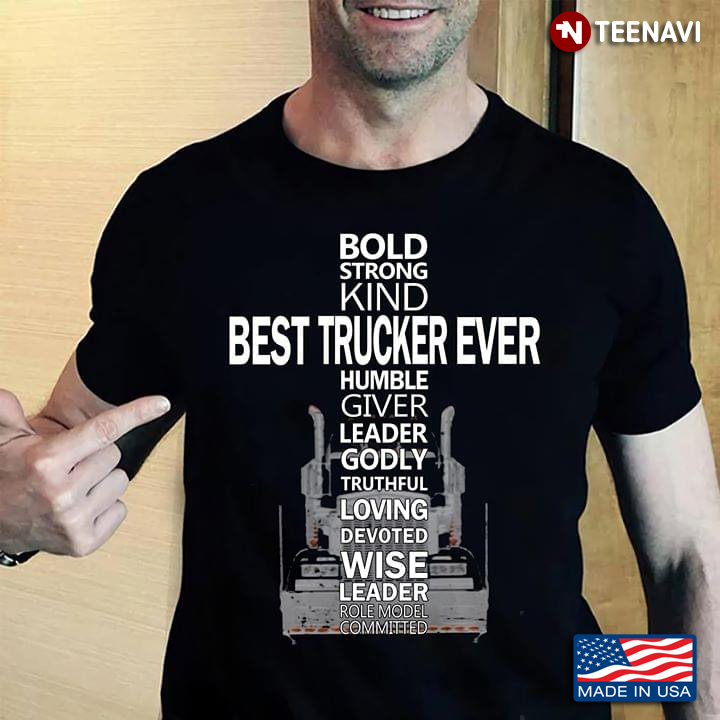 Bold Strong Kind Best Trucker Ever Humble Giver Leader Godly Truthful Loving Devoted Wise Leader