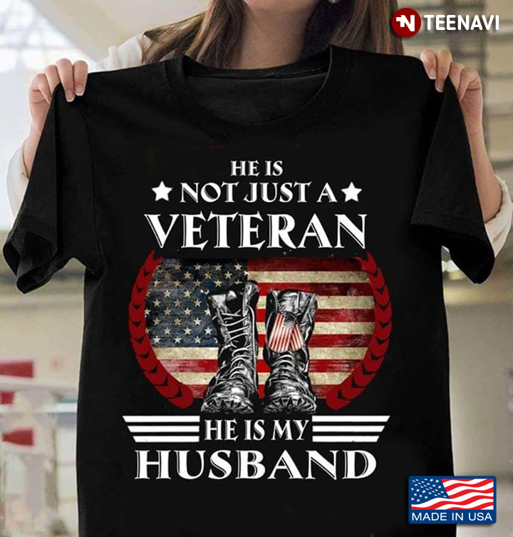 Boots He Is Not Just A Veteran He Is My Husband American Flag
