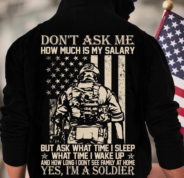 Army America Don't Ask Me How Much Is My Salary But Ask What Time I Sleep What Time I Wake Up