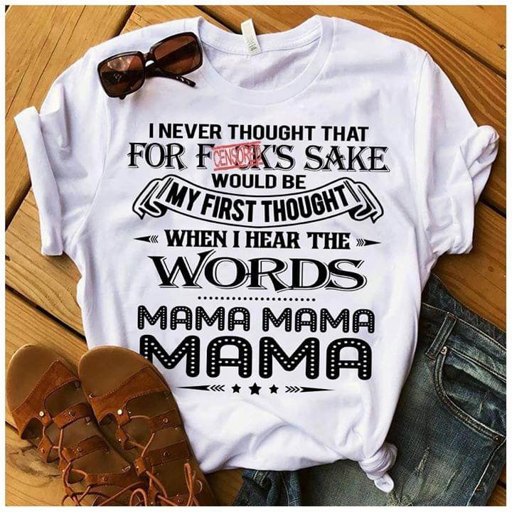 I Never Thought That For Fuck's Sake Would be My First Thought When I Hear the Words Mama Mama Mama