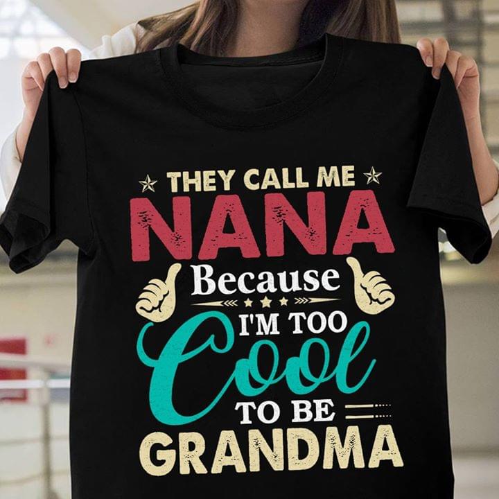They Call Me Nana Because I'm Too Cool To Be Grandma