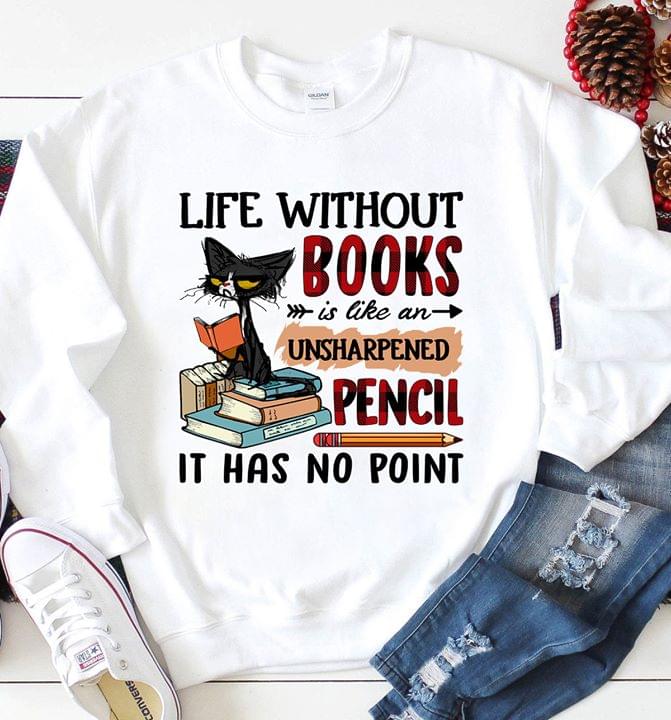 A Cat Life Without Books Is Life An Unsharpened Pencil It Has No Point