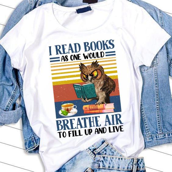 Owl I Read Books As One Would Breathe Air To Fill Up And Live