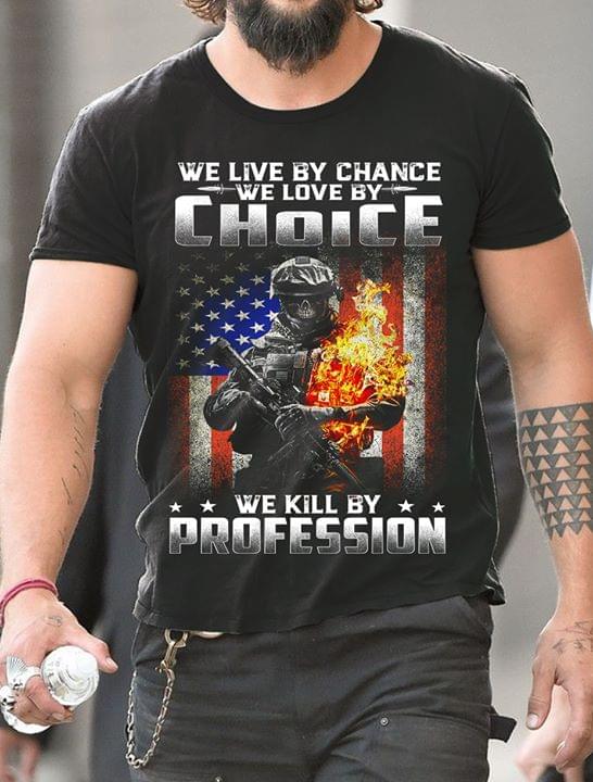 America Army We Live By Chance We Love By Choice We Kill By Profession