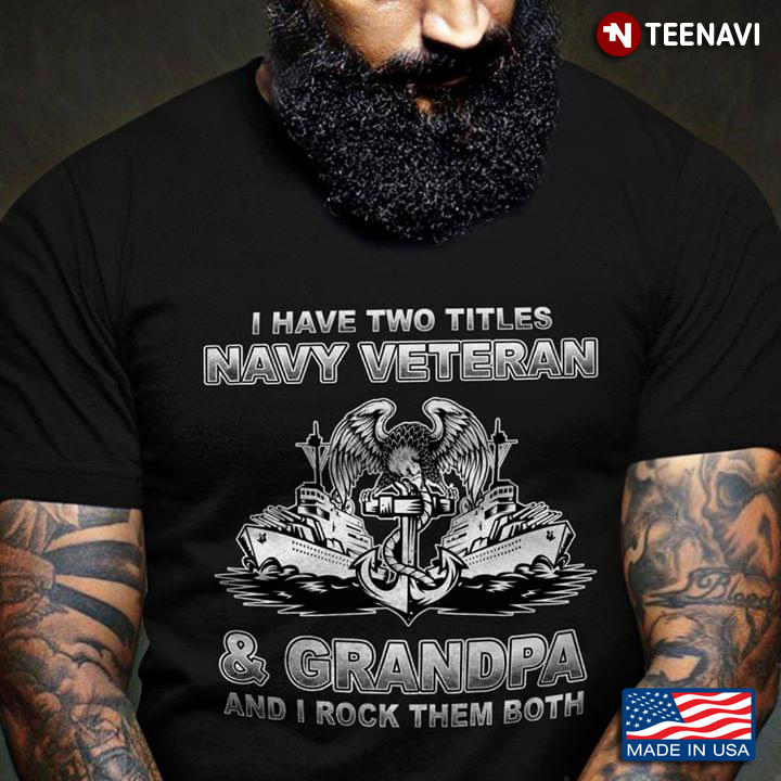 Boats With Eagle I Have Two Titles Navy Veteran And Grandpa And I Rock Them Both