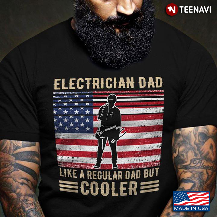 U.S America Electricican Dad Like A Regular Dad But Cooler