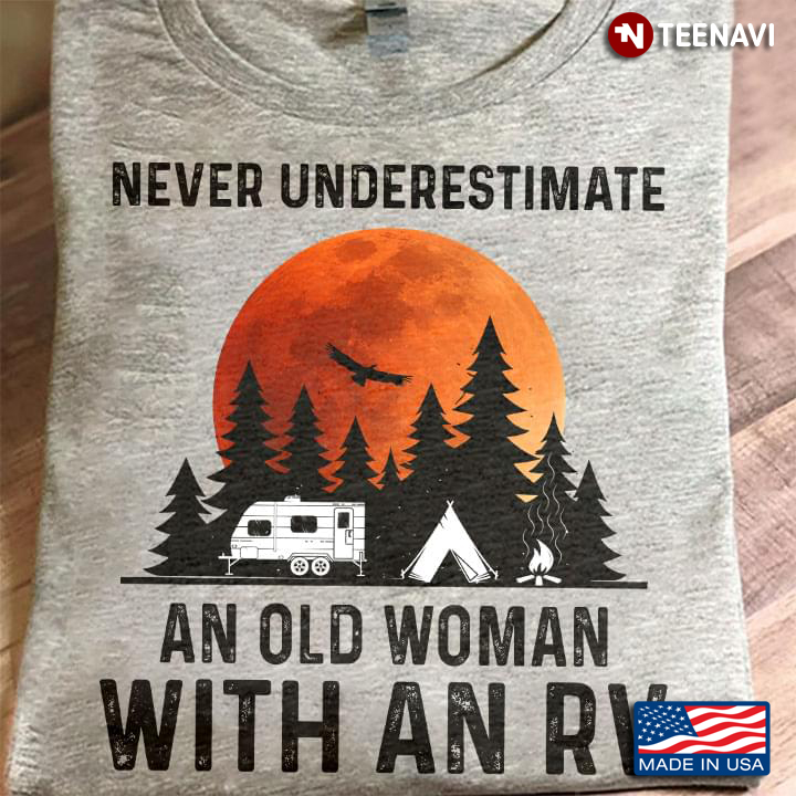 Camping Never Underestimate An Old Woman With An RV