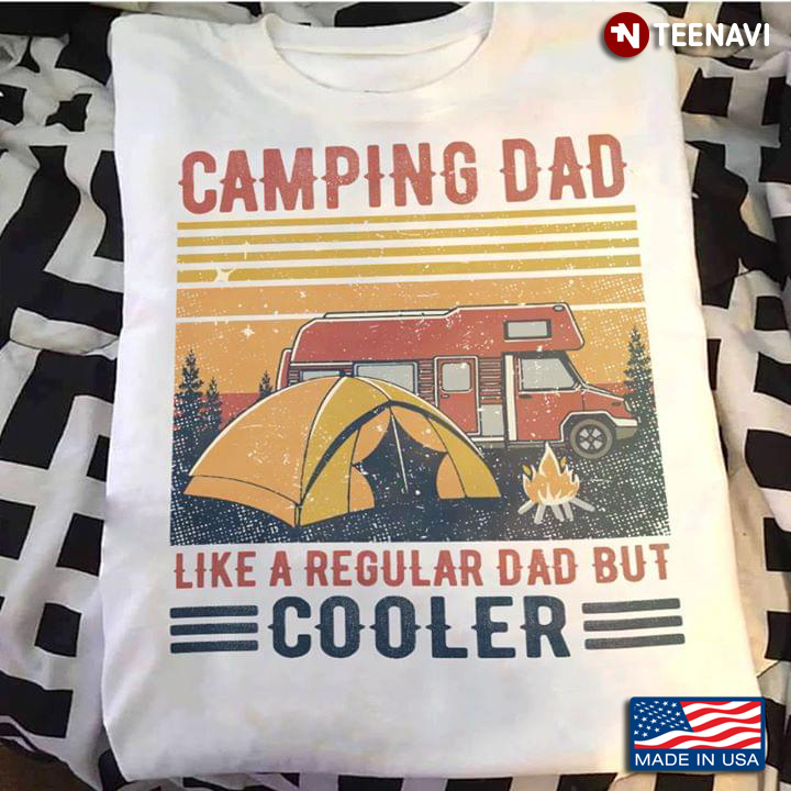 Camping Dad Like A Regular Dad But Cooler